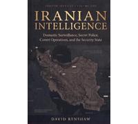 Iranian Intelligence: Domestic Surveillance, Secret Police, Covert Operations, and the Security State