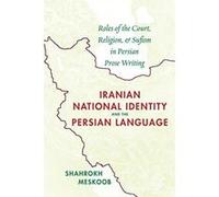 Iranian National Identity and the Persian Language: Roles of the Court, Religion, and Sufism in Persian Prose Writing - [Version Originale] Inconnu (Auteur)