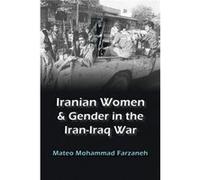 Iranian Women and Gender in the IranIraq War by Mateo Mohammad Farzaneh Mateo Mohammad Farzaneh (Auteur)