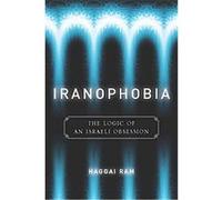 Iranophobia, Stanford Studies in Middle Eastern and Islamic Societies and Cultures Haggai Ram (Auteur)