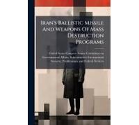 Iran's Ballistic Missile And Weapons Of Mass Destruction Programs