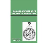 Iraq and Gertrude Bells The Arab of Mesopotamia Gertrude Lowthian Bell (Auteur)