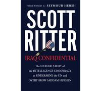 Iraq Confidential: The Untold Story of the Intelligence Conspiracy to Undermine the UN and Overthrow Saddam Hussein