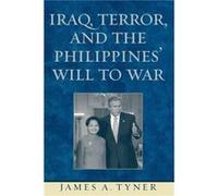 Iraq Terror and the Philippines Will to War by James A. Tyner James A. Tyner (Auteur)