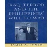 Iraq Terror and the Philippines Will to War by James A. Tyner James A. Tyner (Auteur)