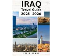 IRAQ Travel Guide 2025-2026: Your Complete Guide to Iraq’s History, Culture, Food, and Hidden Treasures