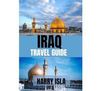 IRAQ TRAVEL GUIDE 2025: The Best Time to Visit, Top Places to Explore, and Everything You Need to Know Before You Go