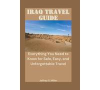 IRAQ TRAVEL GUIDE: Everything You Need to Know for Safe, Easy, and Unforgettable Travel