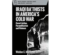 Iraqi Ba‘thists in America’s Cold War: Covert Action, Paramilitarism and Violence