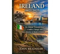 Ireland 1962-2025: An Island Transformed: Conflict, Change, and Identity in Modern Ireland