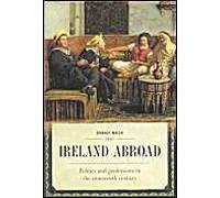 Ireland Abroad: Politics And Professions In The Nineteenth Century
