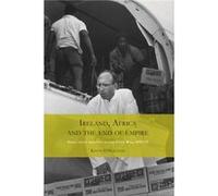 Ireland Africa and the End of Empire by Kevin OSullivan Kevin O,sullivan (Auteur)