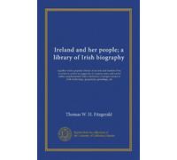 Ireland and her people; a library of Irish biography (v.2): together with a popular history of ancient and modern Erin, to which is added an appendix ... in Irish mythology, geography, genealogy, etc