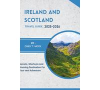 IRELAND AND SCOTLAND TRAVEL GUIDE 2025-2026: Secrets, Shortcuts, and Stunning Destinations for Your Next Adventure