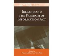 Ireland and the Freedom of Information Act Ireland and the Freedom of Information Act (Auteur)