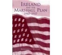 Ireland and the Marshall Plan, 1947-1957 Bernadette Whelan (Auteur)