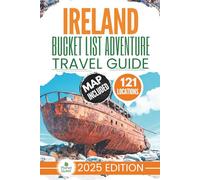 Ireland Bucket List Adventure Travel Guide: Discover 121 Offbeat Irish Destinations with Unforgettable Memories that will last you a Lifetime