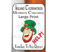 Ireland Crosswords: The Ultimate Brain Challenge: 60 Puzzles • Easy to Very Difficult • Cities, Counties, Rivers, Castles, Myths & Landmarks for Adults & Travel Quiz Fans