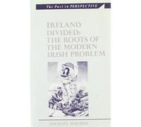 Ireland Divided: The Roots of the Modern Irish Problem (Past in Perspective) Hughes, Michael (Auteur)