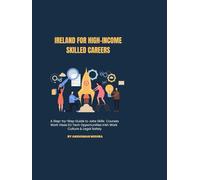 Ireland for High-Income Skilled Careers: A Step-by-Step Guide to Jobs, Skills, Courses, Work Visas, EU Tech Opportunities, Irish Work Culture & Legal Safety