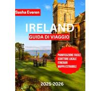 IRELAND GUIDA DI VIAGGIO 2025-2026: Esplora i tesori d’Irlanda: Dublino, Galway, Belfast, Scogliere di Moher, Ring of Kerry, Wild Atlantic Way, castelli, whiskey e musica