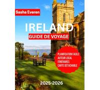 IRELAND GUIDE DE VOYAGE 2025-2026: Explorez les trésors de l’Irlande : Dublin, Galway, Belfast, Falaises de Moher, Ring of Kerry, Wild Atlantic Way, châteaux, whiskey et musique.