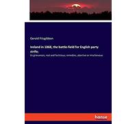 Ireland In 1868, The Battle-Field For English Party Strife;