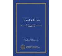 Ireland in fiction: a guide to Irish novels, tales, romances, and folk-lore