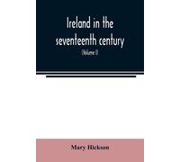 Ireland In The Seventeenth Century, Or, The Irish Massacres Of 1641-2