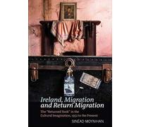 Ireland, Migration And Return Migration: The "Returned Yank" In The Cultural Imagination, 1952 To Present (Liverpool English Texts And Studies Lup)