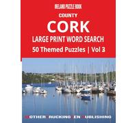 Ireland Puzzle Book - County Cork Large Print Word Search: 50 Themed Puzzles Celebrating the People, Places, History and Culture of the Rebel County | ... Series | Perfect Gift for Adults and Seniors