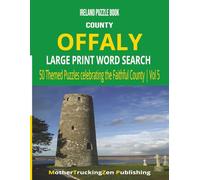Ireland Puzzle Book - County Offaly Large Print Word Search: 50 Themed Puzzles Celebrating the Faithful County | Vol 5