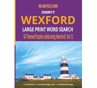 Ireland Puzzle Book - County Wexford: Large Print Word Search | 50 Themed Puzzles Celebrating County Wexford | Vol 12