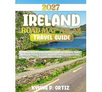 IRELAND ROAD MAP ATLAS TRAVEL GUIDE 2027: Plan Your Route, Discover Scenic Drives, Historic Sites, National Parks, Explore Regions and Experience the Country Like a Local