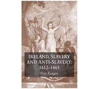Ireland, Slavery And Anti-Slavery: 1612-1865