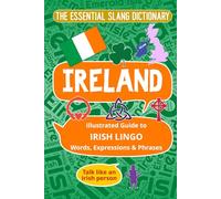 IRELAND The Essential Slang Dictionary: Illustrated guide to Irish lingo, words, expressions & phrases. Talk like an Irish Person