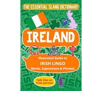 IRELAND The Essential Slang Dictionary: Illustrated guide to Irish lingo words, expressions & phrases. Talk like an Irish Person