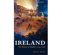 Ireland: The Politics of Enmity 1789-2006 (Oxford History of Modern Europe) NEUF