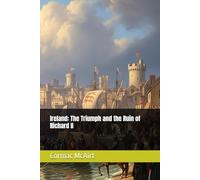 Ireland: The Triumph and the Ruin of Richard II
