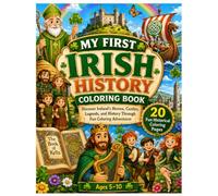 Ireland Through Time: My First Irish History Coloring Book: Discover Ireland's Heroes, Castles, Legends, Saints, Vikings, and Ancient Celtic World Through 20 Fun Coloring Adventures