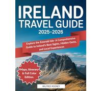 Ireland Travel Guide 2025-2026: Explore the Emerald Isle- A Comprehensive Guide to Ireland’s Best Sights, Hidden Gems, and Local Experiences