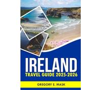 Ireland Travel Guide 2025-2026: Your Ultimate Companion to Experience Castles, Cliffs, and Top Spots.