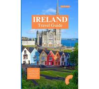 Ireland Travel Guide 2026 - 2027 Edition: A Complete Journey Through Emerald Countryside, Coastal Escapes, and Rich Celtic Heritage