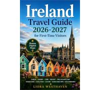 IRELAND TRAVEL GUIDE 2026-2027 FOR FIRST TIME VISITORS: DUBLIN, GALWAY, CORK, BELFAST, WILD ATLANTIC WAY, HIDDEN GEMS, LOCAL FOOD, CULTURE, SCENIC ROAD TIPS, EASY ITINERARIES