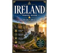 IRELAND TRAVEL GUIDE 2026/2027: YOUR COMPLETE GUIDE TO THE EMERALD ISLE, WHERE ANCIENT PASSAGE TOMBS, MEDIEVAL CASTLES, WILD ATLANTIC COASTLINES, AND UNFORGETTABLE HOSPITALITY AWAIT