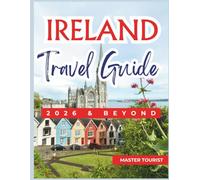 Ireland Travel Guide 2026 and Beyond: Come and Experience Belfast, Killarney National Park, Rock of Cashel etc. With Colored Photos and Maps