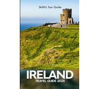 Ireland Travel Guide 2026: Epic Adventures, Hidden Gems, and Expert Tips to Discover Incredible Landscapes and Create Memories of a Lifetime"