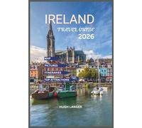 Ireland Travel Guide 2026: Explore Dublin, Cork, Galway, and the Wild Atlantic Way with Local Insights, Hidden Gems with Map and Pictures