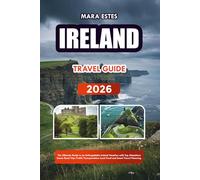 IRELAND TRAVEL GUIDE 2026: The Ultimate Guide to an Unforgettable Ireland Vacation with Top Attractions Scenic Road Trips Public Transportation Local Food and Smart Travel Planning.