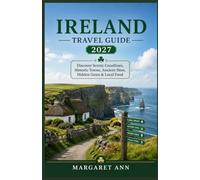 IRELAND TRAVEL GUIDE 2027: Discover Scenic Coastlines, Historic Towns, Ancient Sites, Hidden Gems & Local Food
